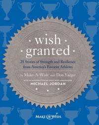 Wish Granted : 25 Stories of Strength and Resilience from America's Favorite Athletes