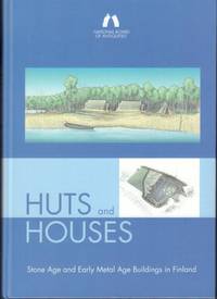 Huts and Houses. Stone Age and Early Metal Age Buildings in Finland.