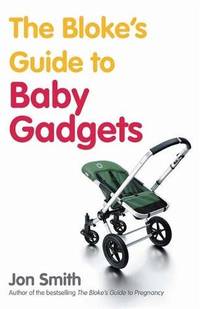The Bloke's Guide To Baby Gadgets: 1