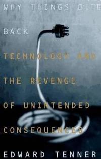 Why things bite back: technology and the revenge of unintended consequences
