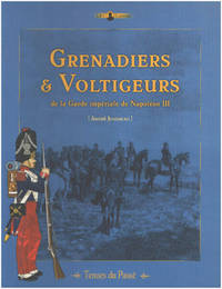 Grenadiers et Voltigeurs de la Garde de Napoleon III by Jouineau Andre - 2009