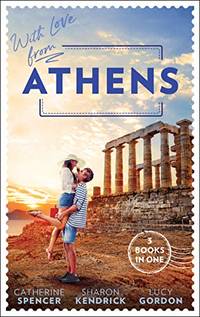 With Love From Athens: The Greek Millionaire's Secret Child / Constantine's Defiant...