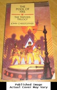 The Pool of Fire: The Tripods Trilogy
