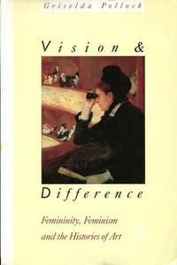 Vision and Difference: Femininity, Feminism and Histories of Art (Routledge Classics) by Griselda Pollock - 1992