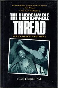 The Unbreakable Thread: Non-Racialism In South Africa by Julie Frederikse - Paperback - 1990 - from Hall of Books (SKU: 190322)