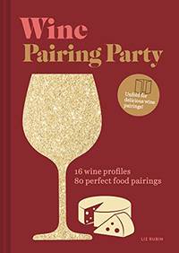 Wine Pairing Party: 16 Wine Profiles; 80 Perfect Food Pairings