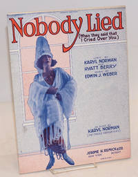 Nobody lied (when they said that I cried over you) by Norman, Karyl, [aka George Francis Peduzzi] lyric by Kayl Norman and Hyatt Berry, music by Edwin J. Weber - 1922