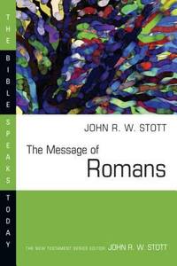 The Message of Romans: God's Good News for the World (Bible Speaks Today)