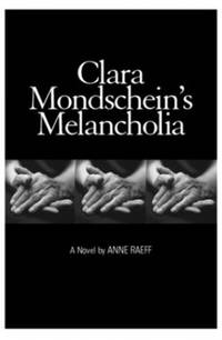 Clara Mondschein&#039;s Melancholia: A Novel / by Anne Raeff. by Raeff, Anne