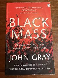 Black Mass: Apocalyptic Religion and the Death of Utopia