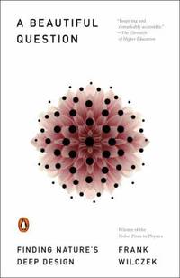 A Beautiful Question : Finding Nature's Deep Design