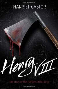 Henry VIII: The Story of the Ruthless Tudor King (Lives in Action)