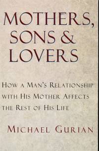 Mothers, Sons, and Lovers: How a Man's Relationship with His Mother  Affects the Rest of His...