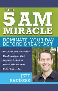 The 5 A. M. Miracle : Dominate Your Day Before Breakfast