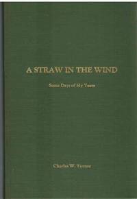 cover of A STRAW IN THE WIND Some Days of My Years (Charles W. Turner's Autobiography)