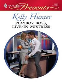 Playboy Boss, Live-In Mistress: A Billionaire Boss Romance (Kept for His Pleasure Book 2) (Mass...