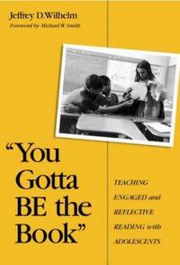 You Gotta Be the Book : Teaching Engaged and Reflective Reading with Adolescents