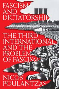 Fascism and Dictatorship: The Third International and the Problem of Fascism