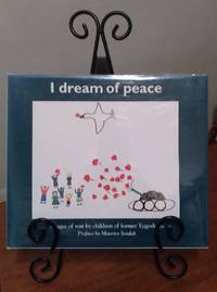 I Dream of Peace: Images of War by Children of Former Yugoslavia by Children of Yugoslavia Staff; James P. Grant - 1994