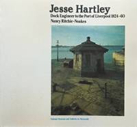 Jesse Hartley: dock engineer to the Port of Liverpool 1824-60