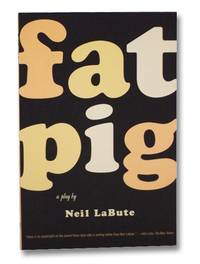 Fat Pig: A Play by LaBute, Neil - 2004