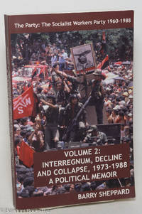 The Party: The Socialist Workers Party, 1960-1988. Volume 2: Interregnum, decline and collapse,...