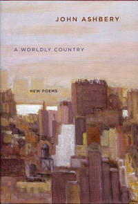 A Worldly Country by John Ashbery - Hardcover - Later printing - 2007 - from Passages Bookshop (SKU: 3854)