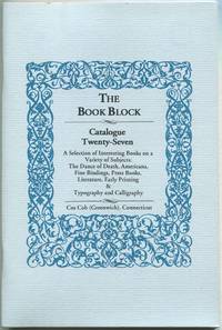 [Bookseller Catalog]: The Book Block: Catalogue Twenty-Seven: A Selection of Interesting Books on a Variety of Subjects: The Dance of Death, Americana, Find Bindings, Press Books, Literature, Early Printing & Typography and Calligraphy