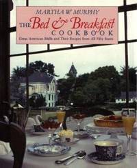 The Bed and Breakfast Cookbook : Great American B and Bs and Their Recipes from All 50 States
