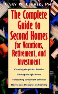 The Complete Guide to Second Homes for Vacations, Retirement, and Investment