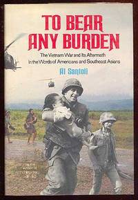 To Bear Any Burden: The Vietnam War and Its Aftermath in the Words of Americans and Southeast Asians