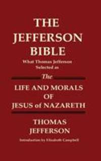 image of The Jefferson Bible What Thomas Jefferson Selected As the Life and Morals of Jesus of Nazareth