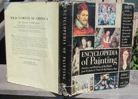 Encyclopedia Of Painting. Painters and Painting of the World from Prehistoric Times o the Present Day by Bernard S. Meyers (editor) - 1955
