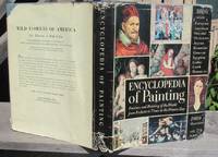 Encyclopedia Of Painting. Painters and Painting of the World from Prehistoric Times o the Present Day by Bernard S. Meyers (editor) - 1955