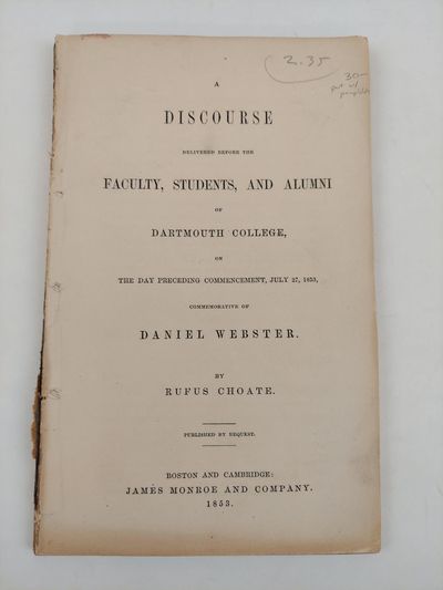 A DISCOURSE DELIVERED BEFORE THE FACULTY, STUDENTS, AND ALUMNI OF DARTMOUTH COLLEGE, ON THE DAY PRECEDING COMMENCEMENT, JULY 27, 1853, COMMEMORATIVE OF DANIEL WEBSTER