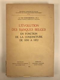 L&#039;Evolution Des Banques Belges : En Fonction De La Conjoncture De 1850 A 1872 de Schoubroeck, A Van - 1951