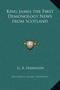 King James the First Demonology News from Scotland by G. B. Harrison - 2010-09-10