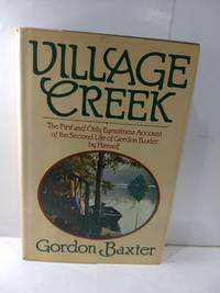 cover of Village Creek: The First And Only Eyewitness Account Of The Second Life Of Gordon Baxter (SIGNED)