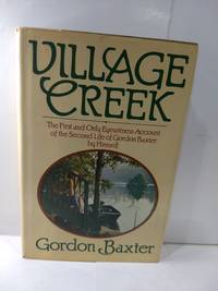 Village Creek: The First And Only Eyewitness Account Of The Second Life Of Gordon Baxter  (SIGNED) by Gordon Baxter - 1979