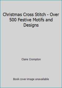 Christmas Cross Stitch Over 500 Festive Motifs and Designs