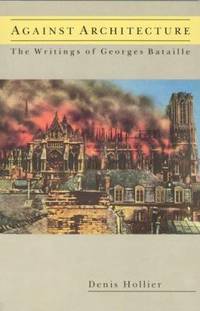 Against Architecture : The Writings of George Bataille