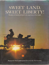 image of Sweet Land, Sweet Liberty! : the Story of America As Found in the Experiences of Her People Based on the Alan Landsburg Television Series the Ameri