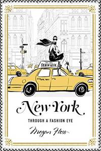 New York: A Guide to the Fashion Cities of the World: Through a Fashion Eye