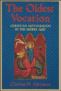 The Oldest Vocation: Christian Motherhood in the Middle Ages