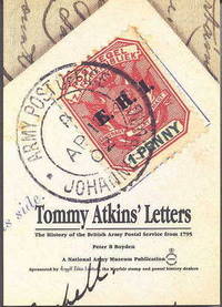 TOMMY ATKINS&#039; LETTERS: THE HISTORY OF THE BRITISH ARMY POSTAL SERVICE FROM 1795. de Boyden, Peter B.  Foreword by Ian G. Robertson - 1990