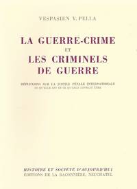 LA GUERRE-CRIME ET LES CRIMINELS DE GUERRE, RÉFLEXIONS SUR LA JUSTICE PÉNALE INTERNATIONALE, CE QU'ELLE EST ET CE QU'ELLE DEVRAIT ÊTRE. by Vespasien V Pella - Paperback - 1964 - from Dan Wyman Books (SKU: 37156)