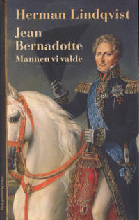JEAN BERNADOTTE. Mannen vi valde.
