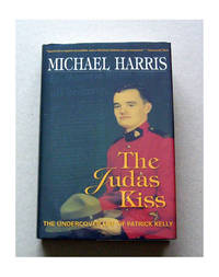 The Judas Kiss: The Undercover Life of Patrick Kelly by Harris Michael - 1995