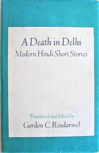 A Death in Delhi: Modern Hindi Short Stories by Gordon C. Roadarmel. Editor and Translator
- First Edition
- 1972
- from Ken Jackson (SKU: 260573)