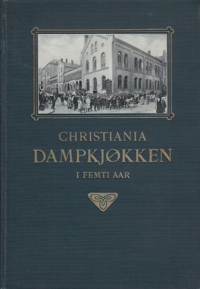 Christiania Dampkjøkken i femti aar 1858-1908.…